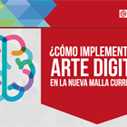 ¿Cómo implementar el arte digital en la nueva malla curricular?