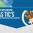 ¿Cómo incorporar las TIC de manera transversal en mi malla curricular?
