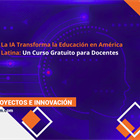 La IA Transforma la Educación en América Latina: Un Curso Gratuito para Docentes