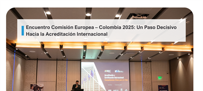 Encuentro Comisión Europea – Colombia 2025: Un Paso Decisivo Hacia la Acreditación Internacional