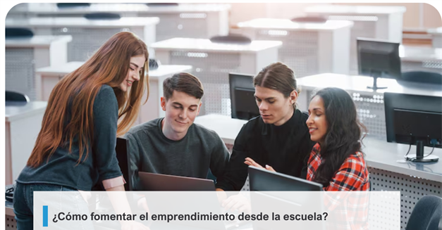 ¿Cómo fomentar el emprendimiento desde la escuela?