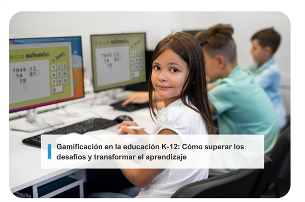 Gamificación en la educación K-12: Cómo superar los desafíos y transformar el aprendizaje