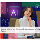 IA en el Aula: Lo que Opinan los Docentes sobre su Rol y Futuro