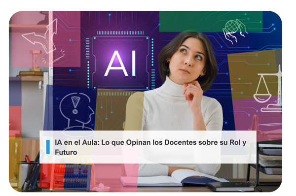 IA en el Aula: Lo que Opinan los Docentes sobre su Rol y Futuro
