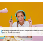 Marketing Digital Escolar: Cómo preparar a sus estudiantes para un mundo conectado