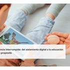 Infancia interrumpida: del aislamiento digital a la educación con propósito