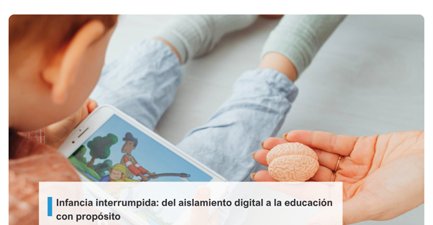Infancia interrumpida: del aislamiento digital a la educación con propósito