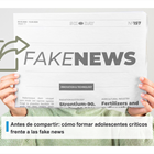 Antes de compartir: cómo formar adolescentes críticos frente a las fake news