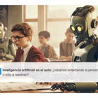 Inteligencia artificial en el aula: ¿estamos enseñando a pensar o solo a resolver?