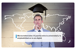 Microcredenciales: El puente entre la universidad y la empleabilidad en la era digital