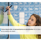 Cómo desarrollar el pensamiento en estudiantes: el rol clave de la analítica de datos
