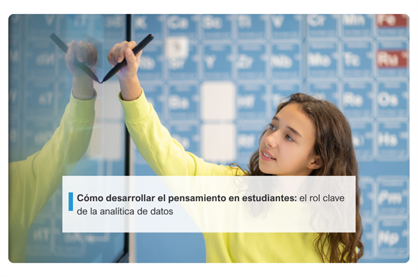 Cómo desarrollar el pensamiento en estudiantes: el rol clave de la analítica de datos