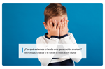 ¿Por qué estamos criando una generación ansiosa? Tecnología, crianza y el rol de la educación digital