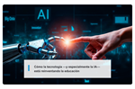 Cómo la tecnología —y especialmente la IA— está reinventando la educación