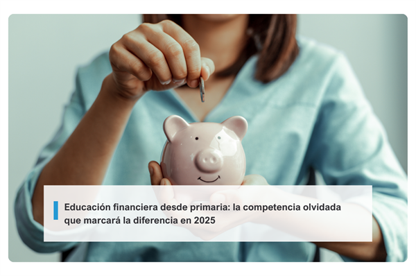 Educación financiera desde primaria: la competencia olvidada que marcará la diferencia en 2025