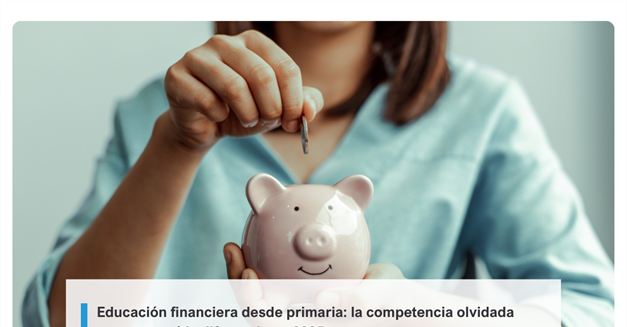 Educación financiera desde primaria: la competencia olvidada que marcará la diferencia en 2025