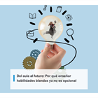 Del aula al futuro: Por qué enseñar habilidades blandas ya no es opcional