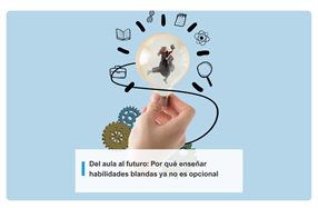Del aula al futuro: Por qué enseñar habilidades blandas ya no es opcional